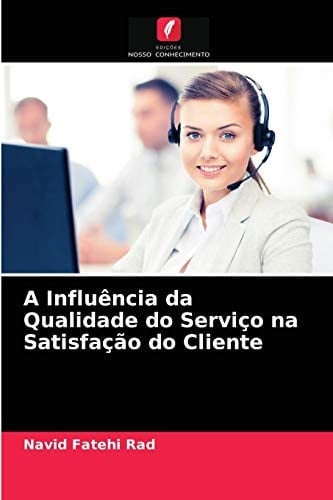 A Influência da Qualidade do Serviço na Satisfação do Cliente (Portuguese Edition)
