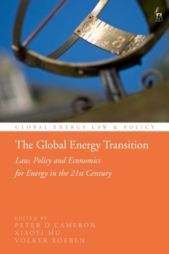 The Global Energy Transition Law, Policy and Economics for Energy in the 21st Century
