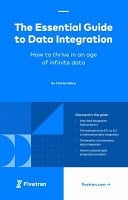 The Essential Guide to Data Integration How to Thrive in an Age of Infinite Data