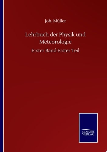 Lehrbuch der Physik und Meteorologie Erster Band Erster Teil