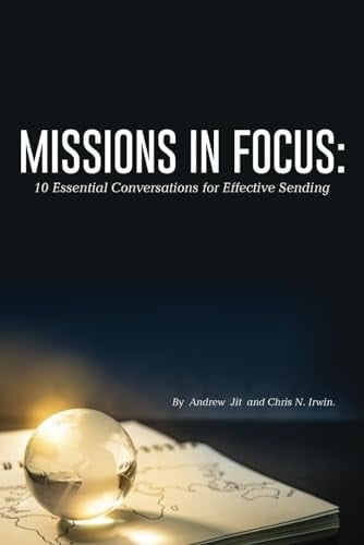 Missions in Focus: 10 Essential Conversations for Effective Sending