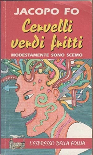 Cervelli verdi fritti. Come diventare scemo in 15 lezioni