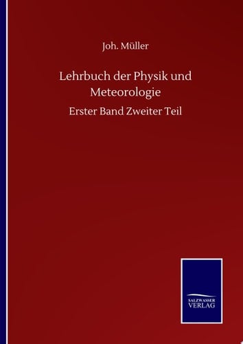 Lehrbuch der Physik und Meteorologie Erster Band Zweiter Teil