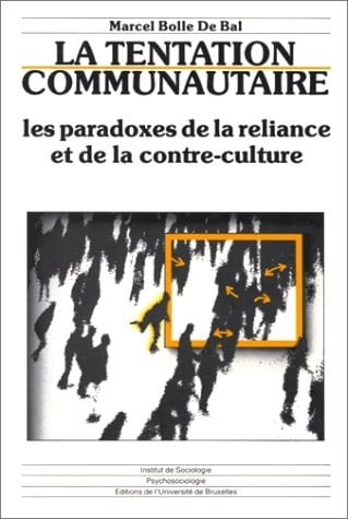 La tentation communautaire les paradoxes de la reliance et de la contre-culture ; essai psychosociologique à partir d'un récit de Bernard Lanssens