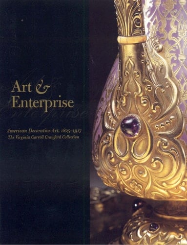 Art & Enterprise American Decorative Art, 1825-1917 : the Virginia Carroll Crawford Collection