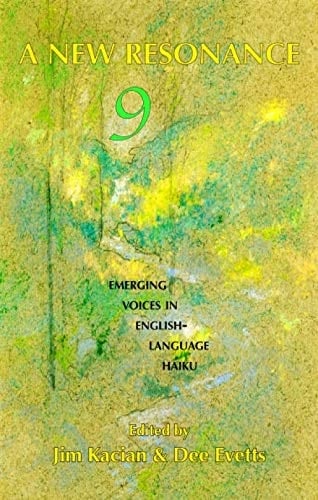 A New Resonance 9 Emerging Voices in English-Language Haiku
