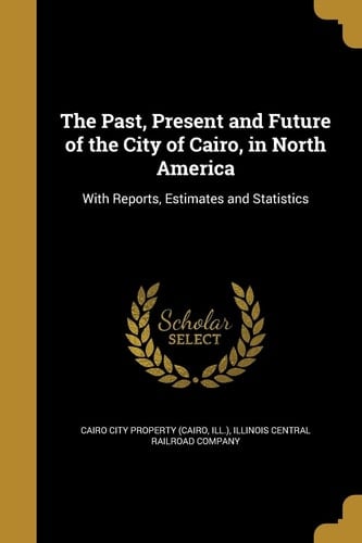 The Past, Present and Future of the City of Cairo, in North America