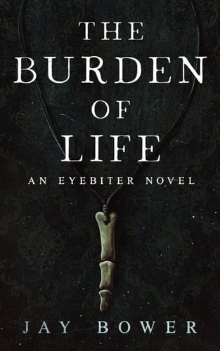 The Burden of Life: An Eyebiter Novel (The Eyebiter Saga)