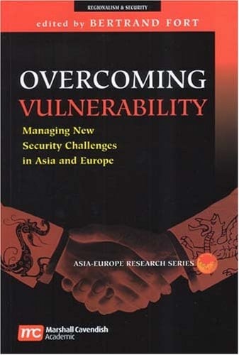 Overcoming Vulnerability: Managing New Security Challenges in Asia And Europe