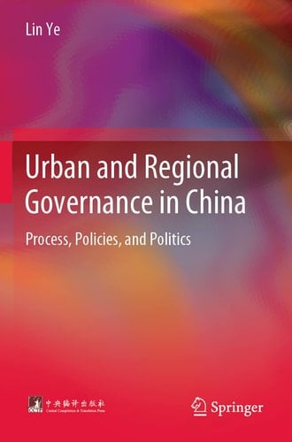 Urban and Regional Governance in China Process, Policies, and Politics