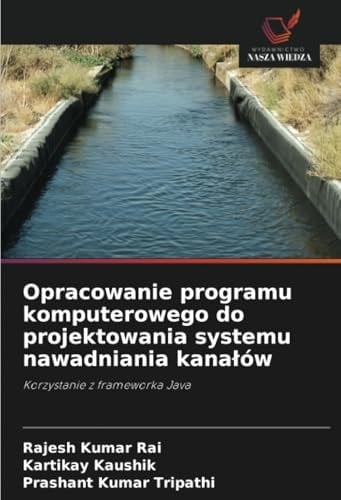 Opracowanie programu komputerowego do projektowania systemu nawadniania kanałów: Korzystanie z frameworka Java (Polish Edition)