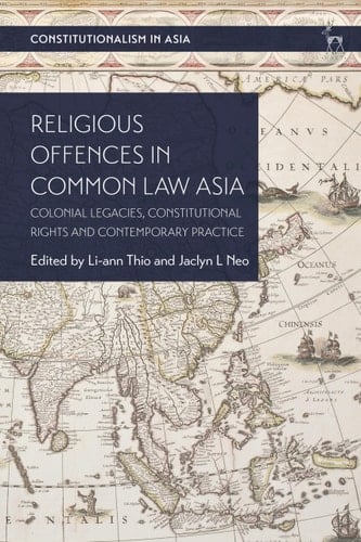 Religious Offences in Common Law Asia Colonial Legacies, Constitutional Rights and Contemporary Practice