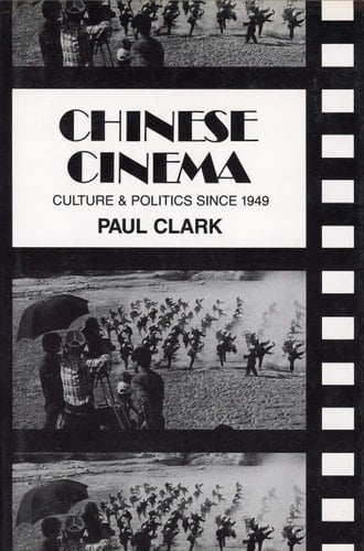 Chinese Cinema Culture and Politics Since 1949