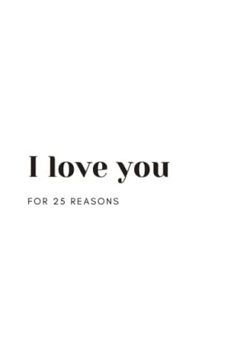 I Love You - For 25 Reasons: A personalized book to tell your loved ones all the reasons why you love them. (Personalized Books)