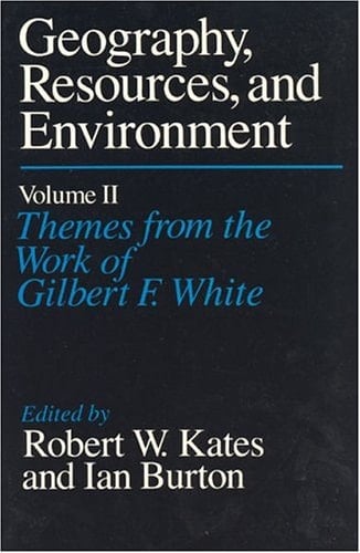 Geography, Resources and Environment, Volume 2 Themes from the Work of Gilbert F. White