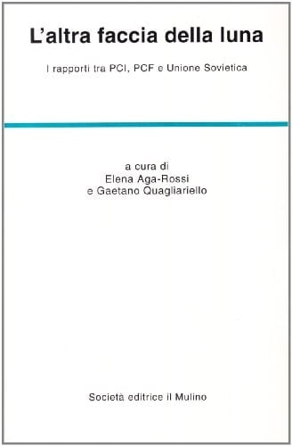 L'altra faccia della luna: I rapporti tra PCI, PCF e Unione Sovietica (Temi e discussioni) (Italian Edition)