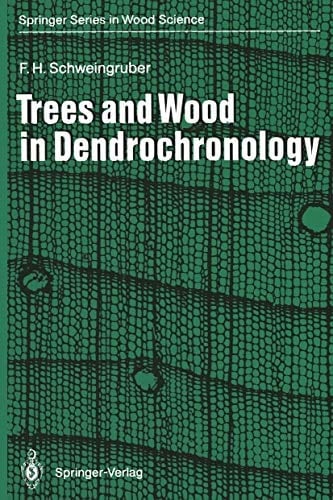 Trees and Wood in Dendrochronology: Morphological, Anatomical, and Tree-Ring Analytical Characteristics of Trees Frequently Used in Dendrochronology (Springer Series in Wood Science)
