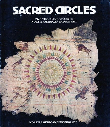 Sacred Circles Two Thousand Years of North American Indian Art