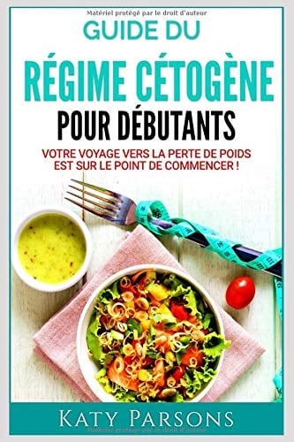 Guide du Régime Cétogène Pour Débutants Votre Voyage Vers la Perte de Poids Est Sur le Point de Commencer !