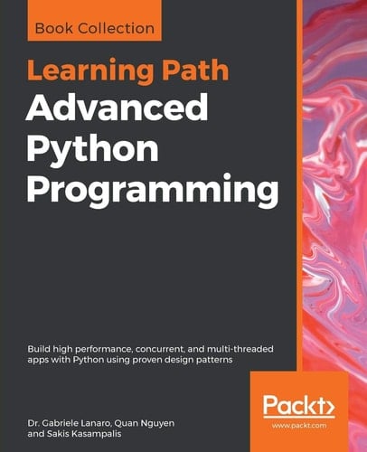 Advanced Python Programming Build High Performance, Concurrent, and Multi-Threaded Apps with Python Using Proven Design Patterns