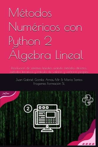 Álgebra Lineal Numérica con Python Resolución de sistemas lineales usando métodos directos, métodos iterativos y cálculo de valores y vectores propios