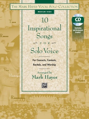 The Mark Hayes Vocal Solo Collection -- 10 Inspirational Songs for Solo Voice For Concerts, Contests, Recitals, and Worship (Medium High Voice), Book and CD