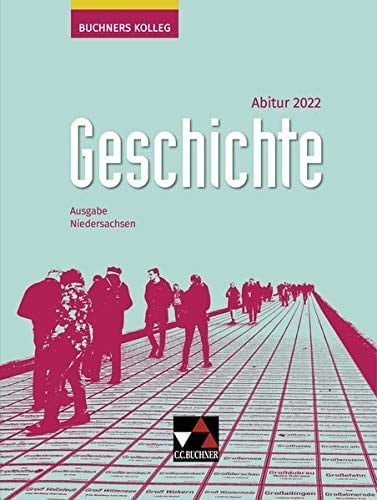 Buchners Kolleg Geschichte Abitur 2022 / bearbeitet von Thomas Ahbe, Friedrich Anders, Boris Barth, Klaus Dieter Hein-Mooren, Stephan Kohser [und 8 weiteren]. ...