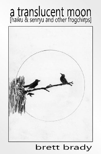 A Translucent Moon Haiku and Senryu and Other Frogchirps