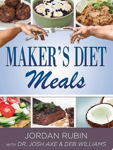 Maker's Diet Meals Biblically-Inspired Delicious and Nutritous Recipes for the Entire Family