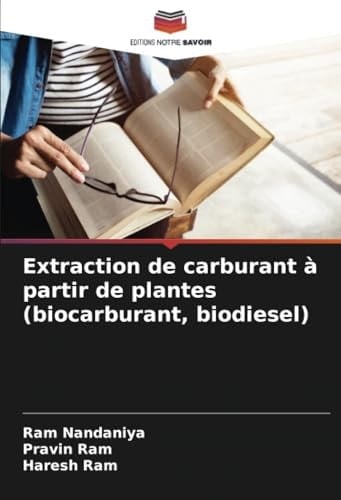 Extraction de carburant à partir de plantes (biocarburant, biodiesel) (French Edition)