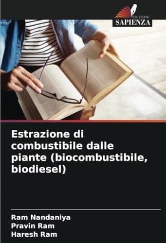 Estrazione di combustibile dalle piante (biocombustibile, biodiesel) (Italian Edition)