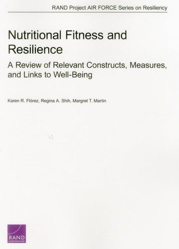 Nutritional Fitness and Resilience: A Review of Relevant Constructs, Measures, and Links to Well-Being (Rand Project Air Force Series on Resiliency)