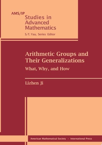 Arithmetic Groups and Their Generalizations What, Why, and How