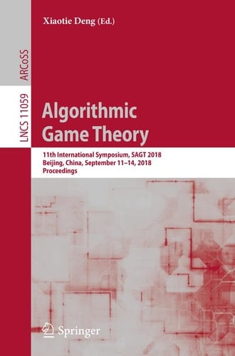 Algorithmic Game Theory 11th International Symposium, SAGT 2018, Beijing, China, September 11-14, 2018, Proceedings