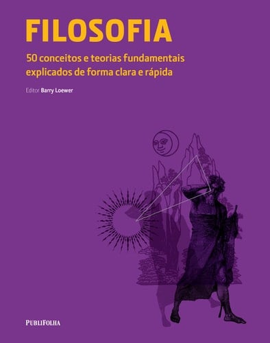 Filosofia: 50 Conceitos e Teorias Fundamentais Explicados de Forma Clara e R‡pida