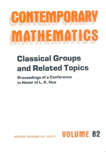 Classical Groups and Related Topics Proceedings of a Conference in Honor of L.K. Hua, Held May 18-23, 1987