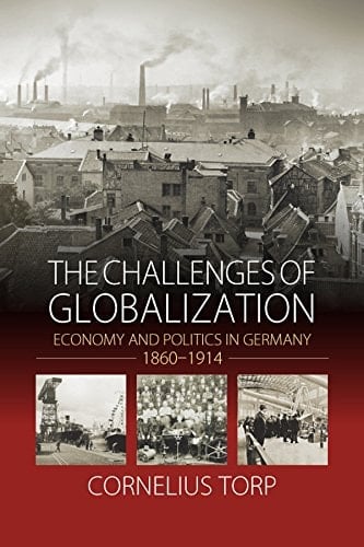 The Challenges of Globalization Economy and Politics in Germany, 1860-1914