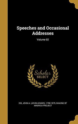 Speeches and Occasional Addresses; Volume 02