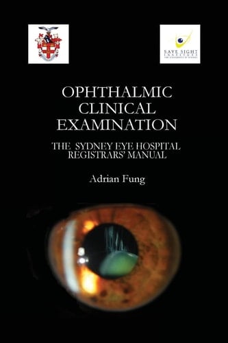 Ophthalmic Clinical Examination The Sydney Eye Hospital Registrars' Manual