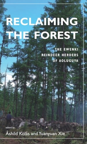Reclaiming the Forest The Ewenki Reindeer Herders of Aoluguya