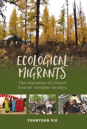 Ecological Migrants The Relocation of China's Ewenki Reindeer Herders