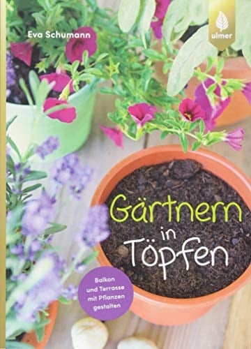 Gärtnern in Töpfen Balkon und Terrasse mit Pflanzen gestalten