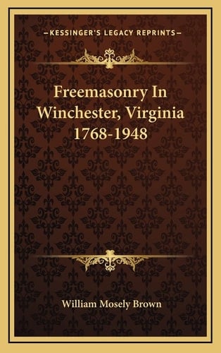 Freemasonry In Winchester, Virginia 1768-1948