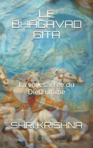 Le Bhagavad Gita La voix sacrée du Dieu ultime