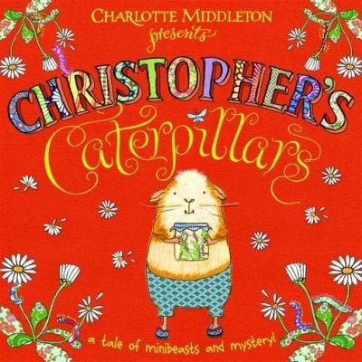 Christopher's Caterpillars. Charlotte Middleton (Christopher Nibble)