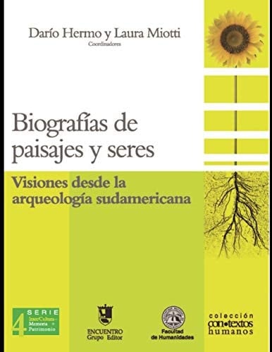 Biografías de Paisajes y Seres Visiones Desde la Arqueología Sudamericana