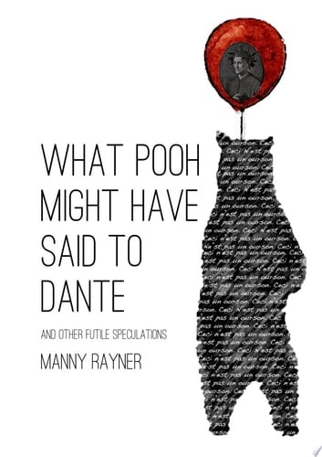 What Pooh Might Have Said To Dante and other futile speculations