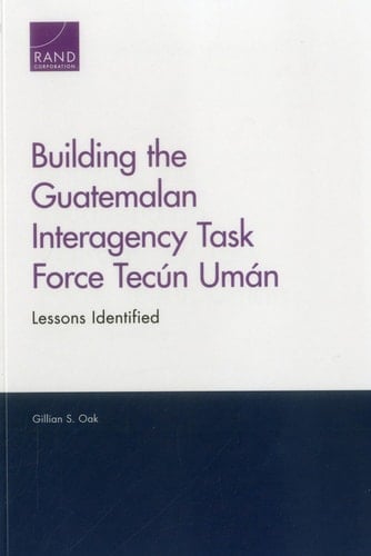 Building the Guatemalan Interagency Task Force Tecún Umán: Lessons Identified