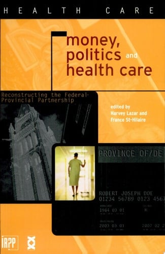 Money, Politics and Health Care Reconstructing the Federal-provincial Partnership