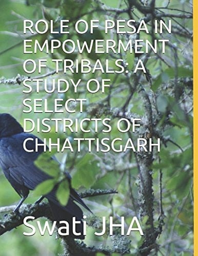 Role of Pesa in Empowerment of Tribals: a Study of Select Districts of Chhattisgarh